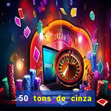 50 tons de cinza filme completo drive